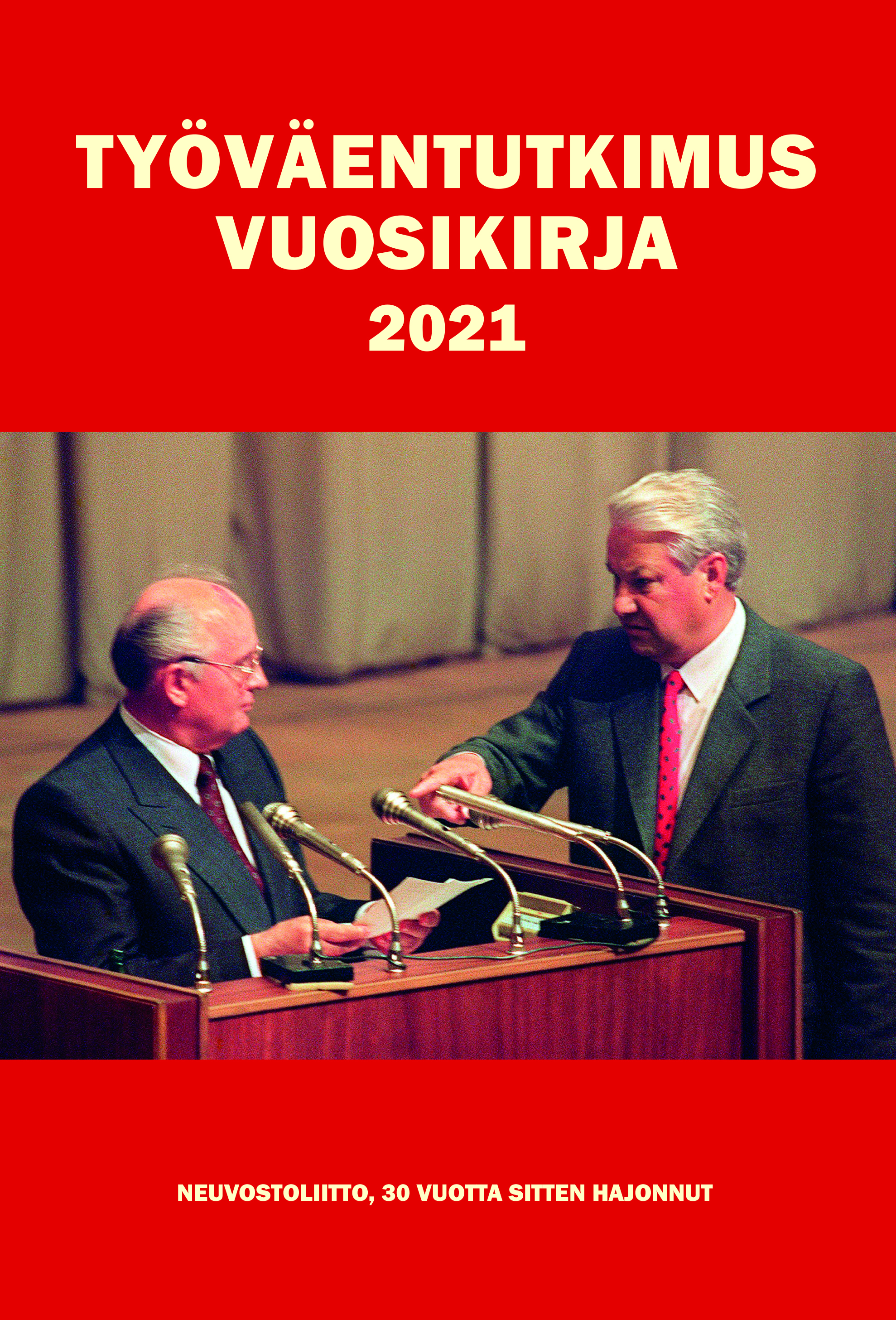 Työväentutkimus Vuosikirjan 2021 etukansi. Kuvassa Mihail Gorbatšov ja Boris Jeltsin 23. elokuuta 1991.